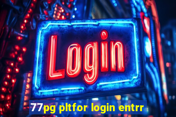 77pg pltfor login entrr